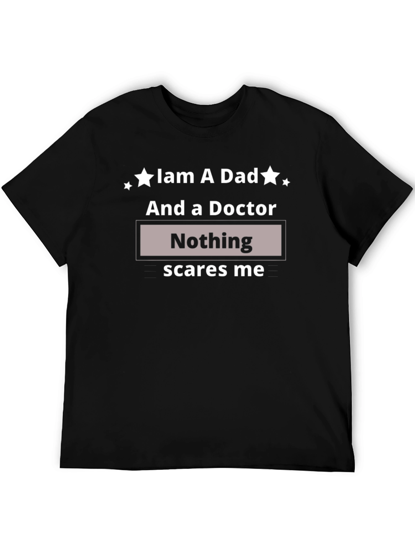 Dad & Doctor T-Shirt - Nothing Scares Me Funny Tee