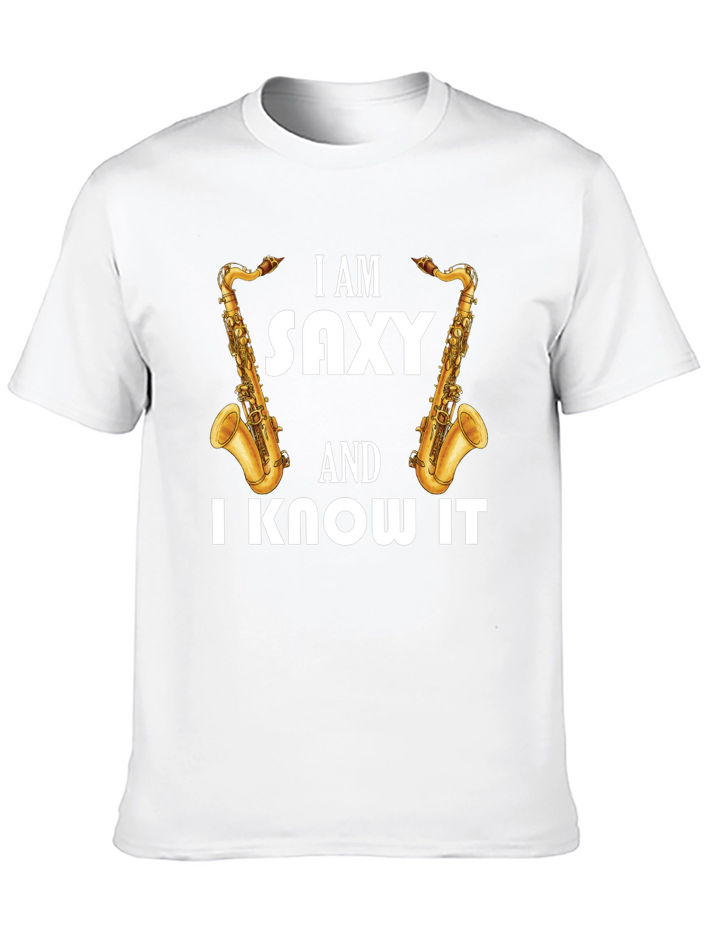 I Am Saxy & I Know It T-Shirt