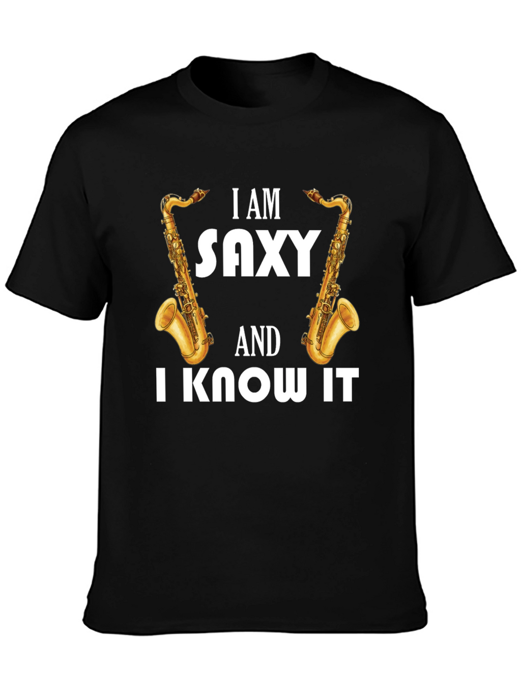 I Am Saxy & I Know It T-Shirt