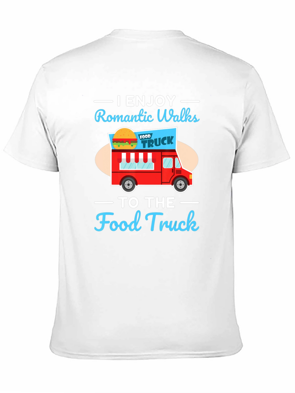 Romantic Walks to the Food Truck Graphic Tee