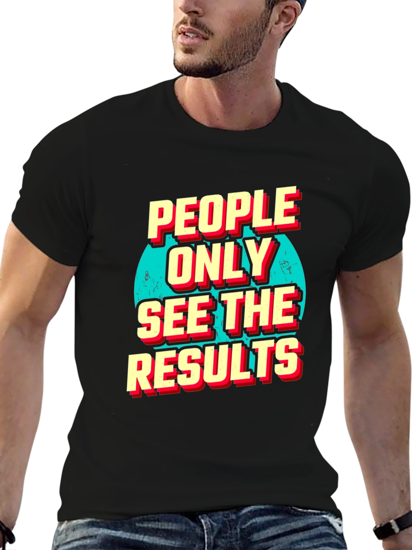People Only See the Results Graphic Tee