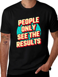 People Only See the Results Graphic Tee