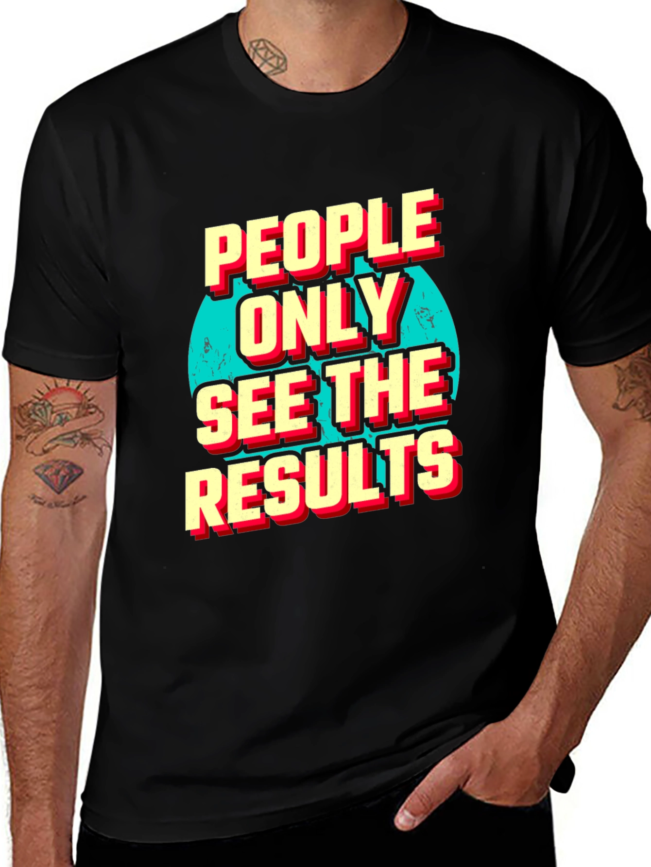 People Only See the Results Graphic Tee