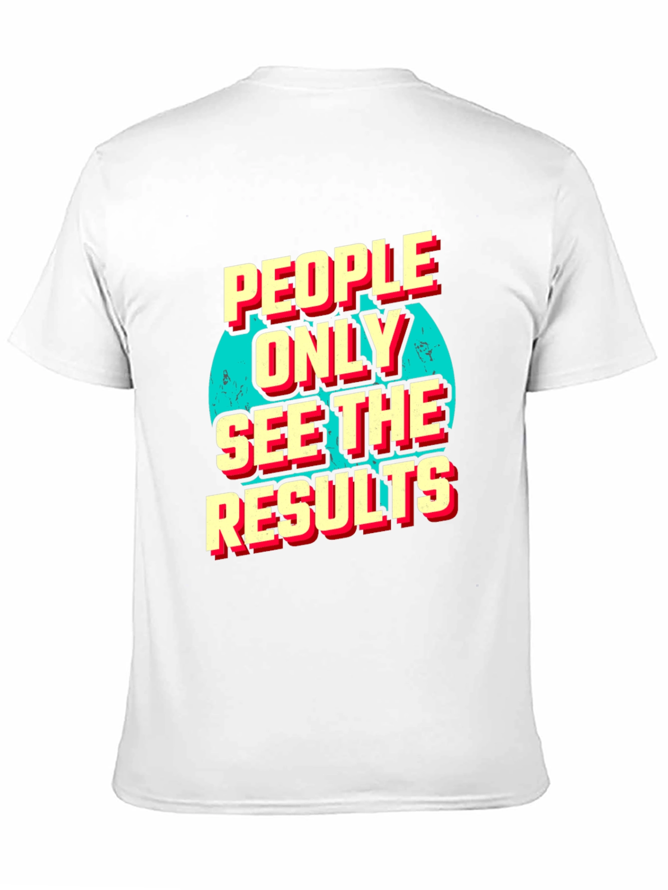 People Only See the Results Graphic Tee