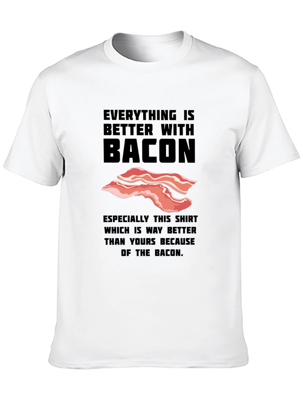 Everything is Better With Bacon Funny T-Shirt