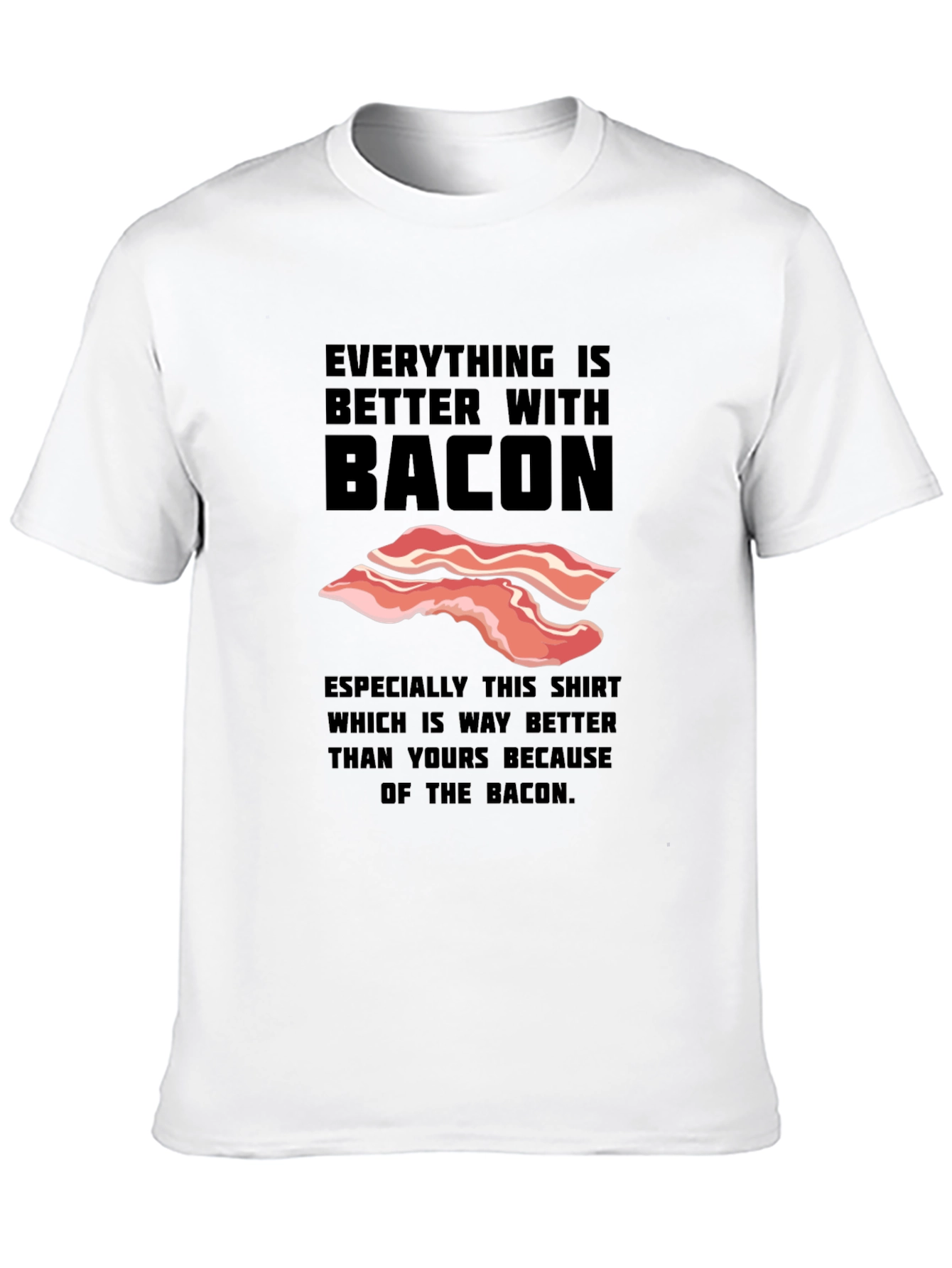 Everything is Better With Bacon Funny T-Shirt