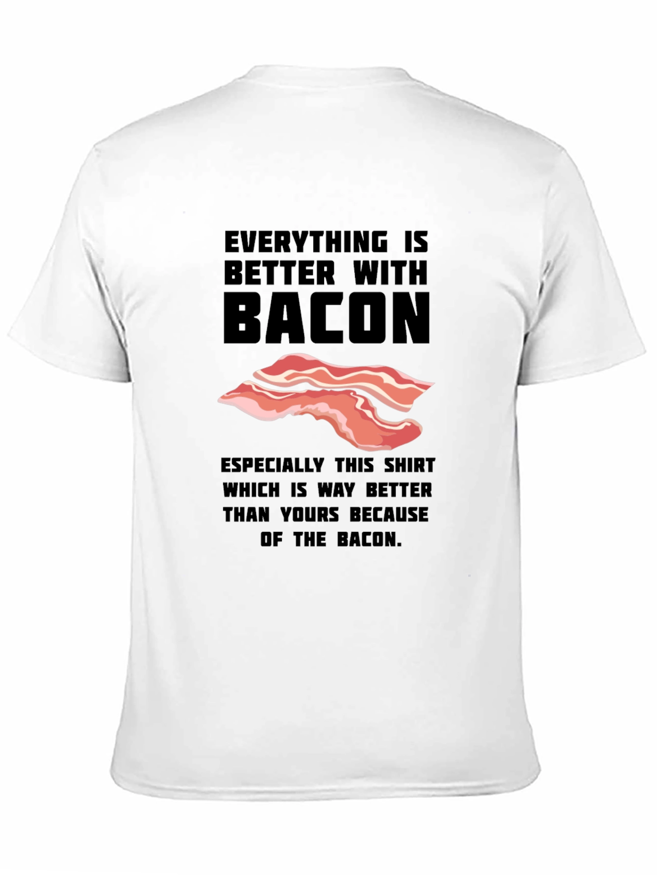 Everything is Better With Bacon Funny T-Shirt