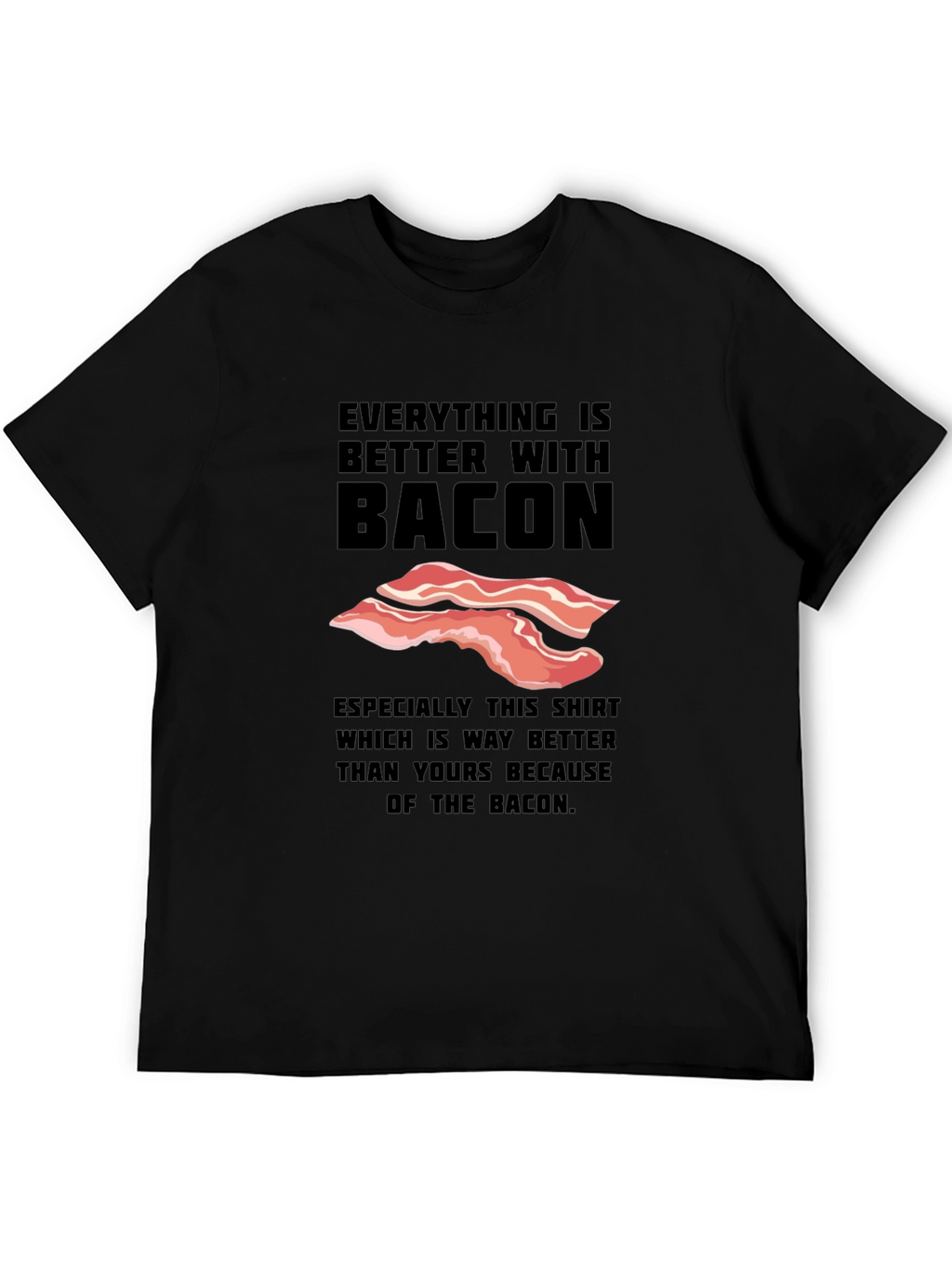 Everything is Better With Bacon Funny T-Shirt