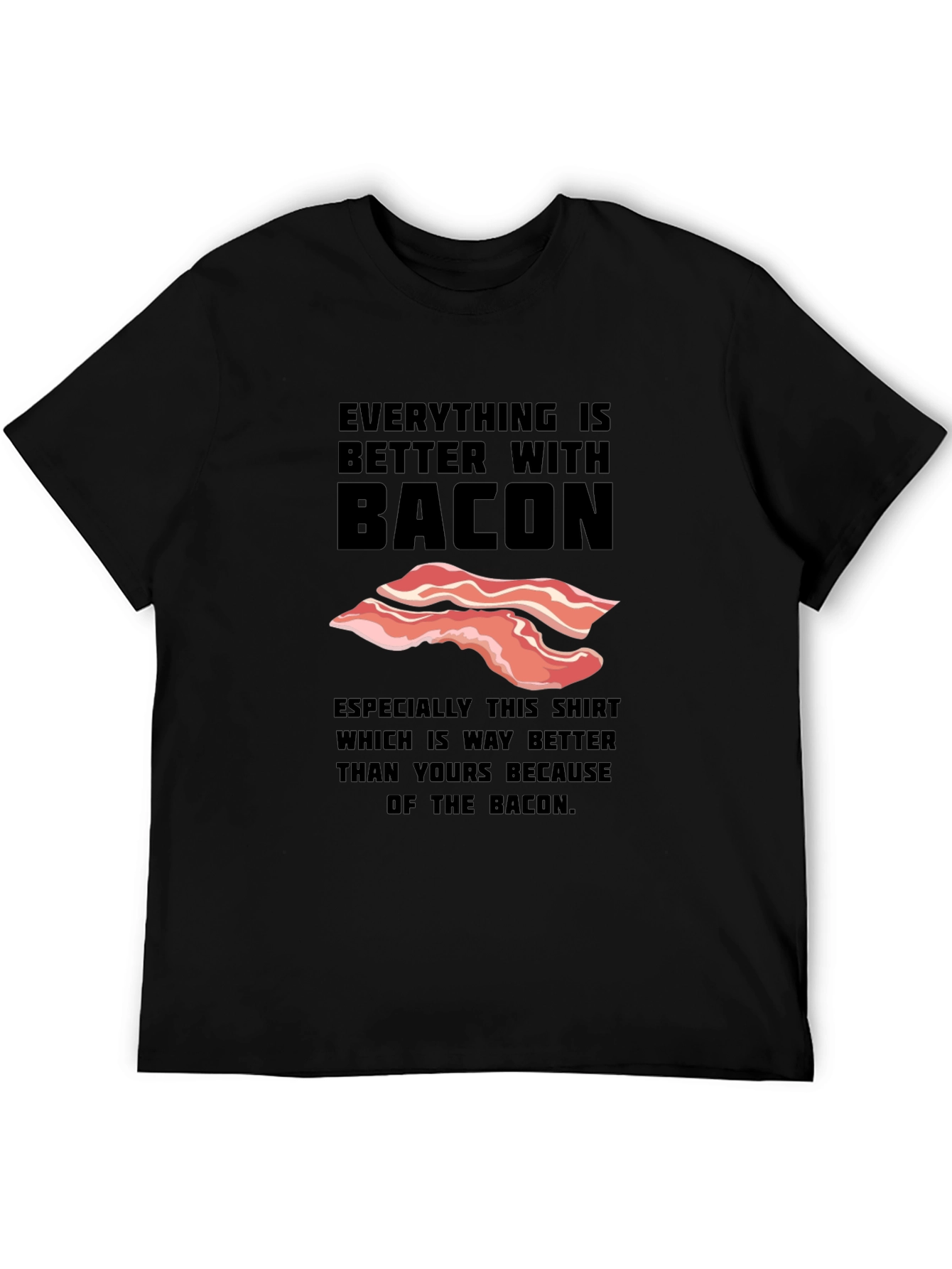 Everything is Better With Bacon Funny T-Shirt