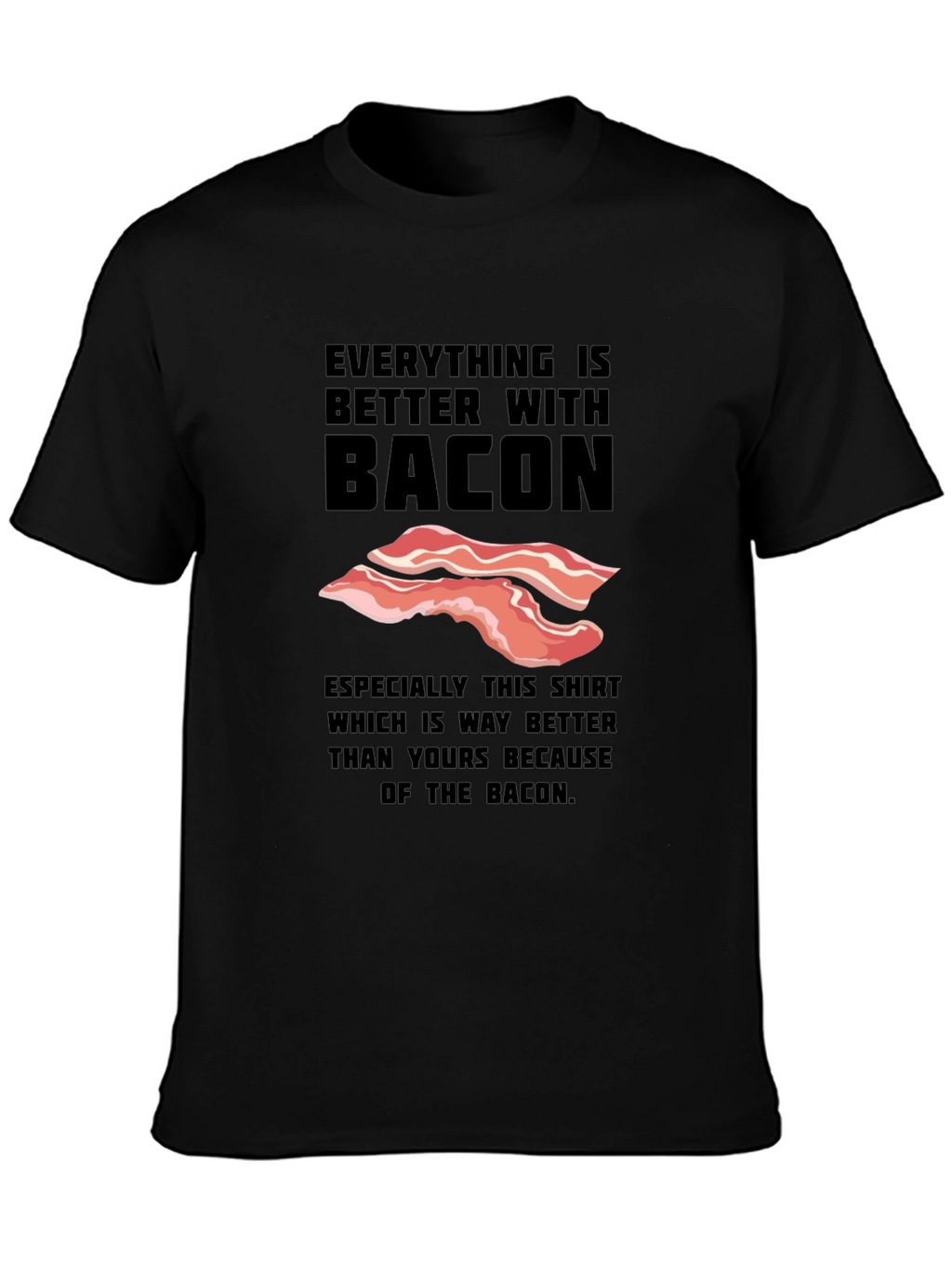 Everything is Better With Bacon Funny T-Shirt