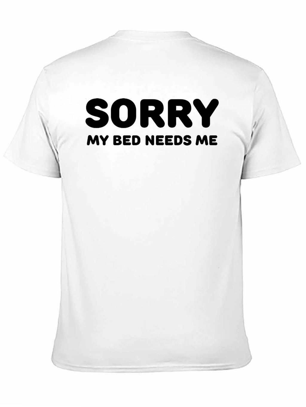 Sorry My Bed Needs Me - Novelty T-Shirt