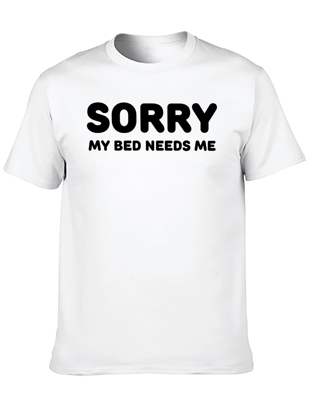 Sorry My Bed Needs Me - Novelty T-Shirt