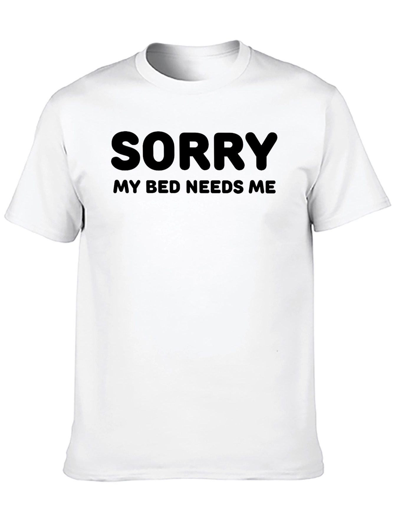 Sorry My Bed Needs Me - Novelty T-Shirt