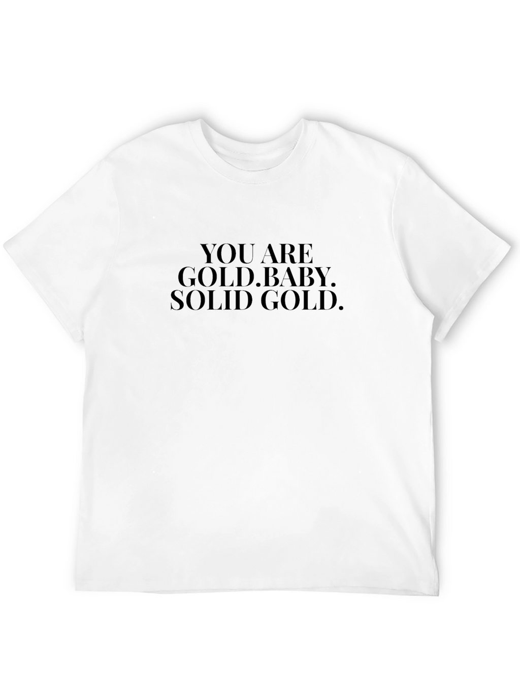You Are Gold Baby. Solid Gold. Black T-Shirt