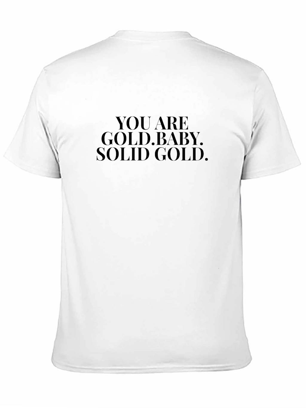 You Are Gold Baby. Solid Gold. Black T-Shirt