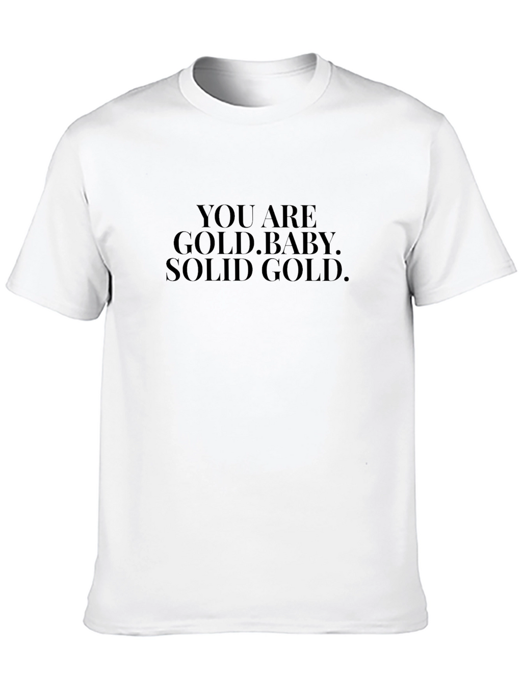 You Are Gold Baby. Solid Gold. Black T-Shirt
