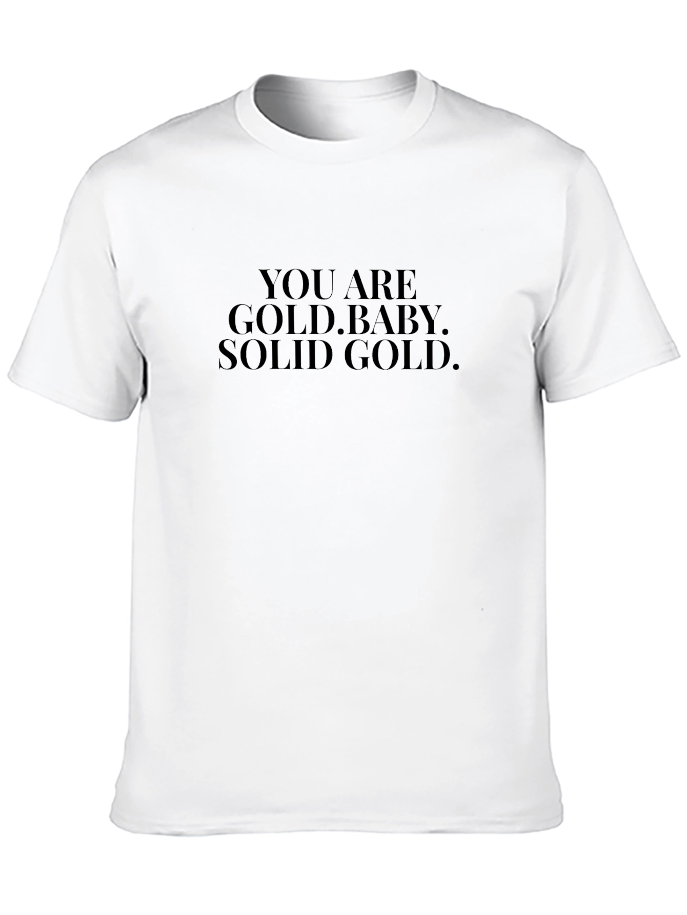 You Are Gold Baby. Solid Gold. Black T-Shirt
