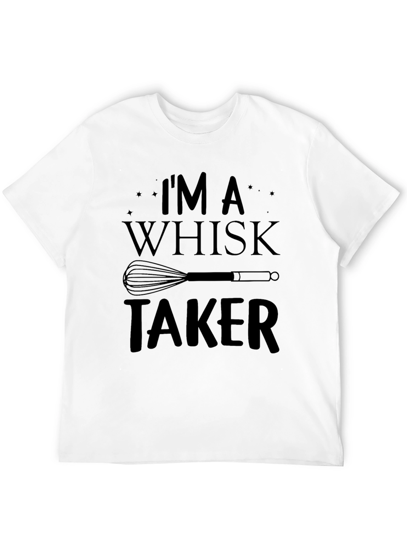 Im a Whisk Taker Funny Chef T-Shirt