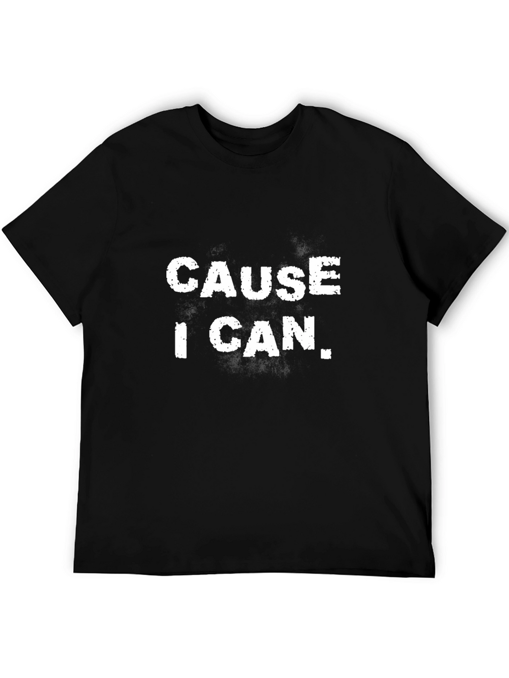 Cause I Can Mens Black Graphic T-Shirt
