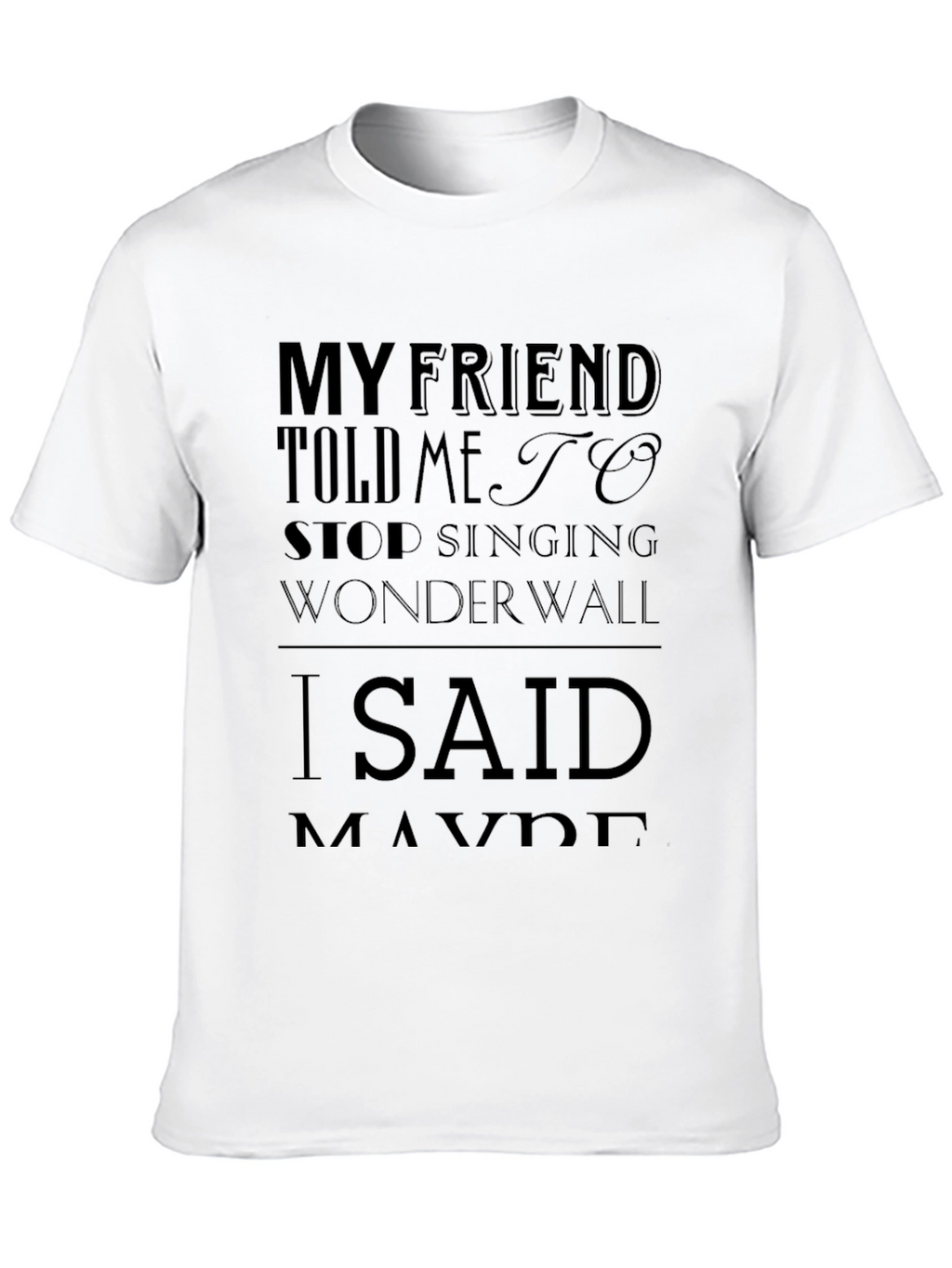 My Friend Told Me to Stop Singing Wonderwall T-Shirt
