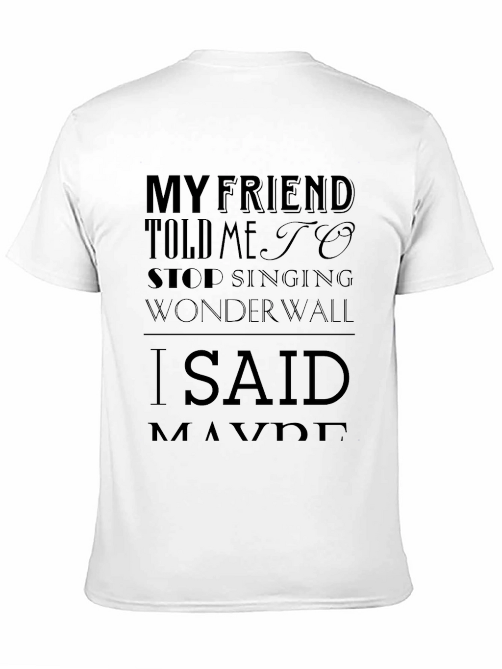 My Friend Told Me to Stop Singing Wonderwall T-Shirt