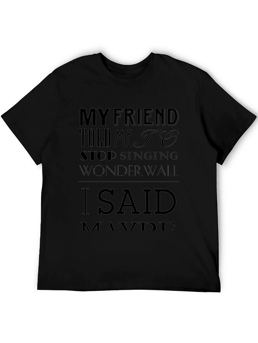 My Friend Told Me to Stop Singing Wonderwall T-Shirt