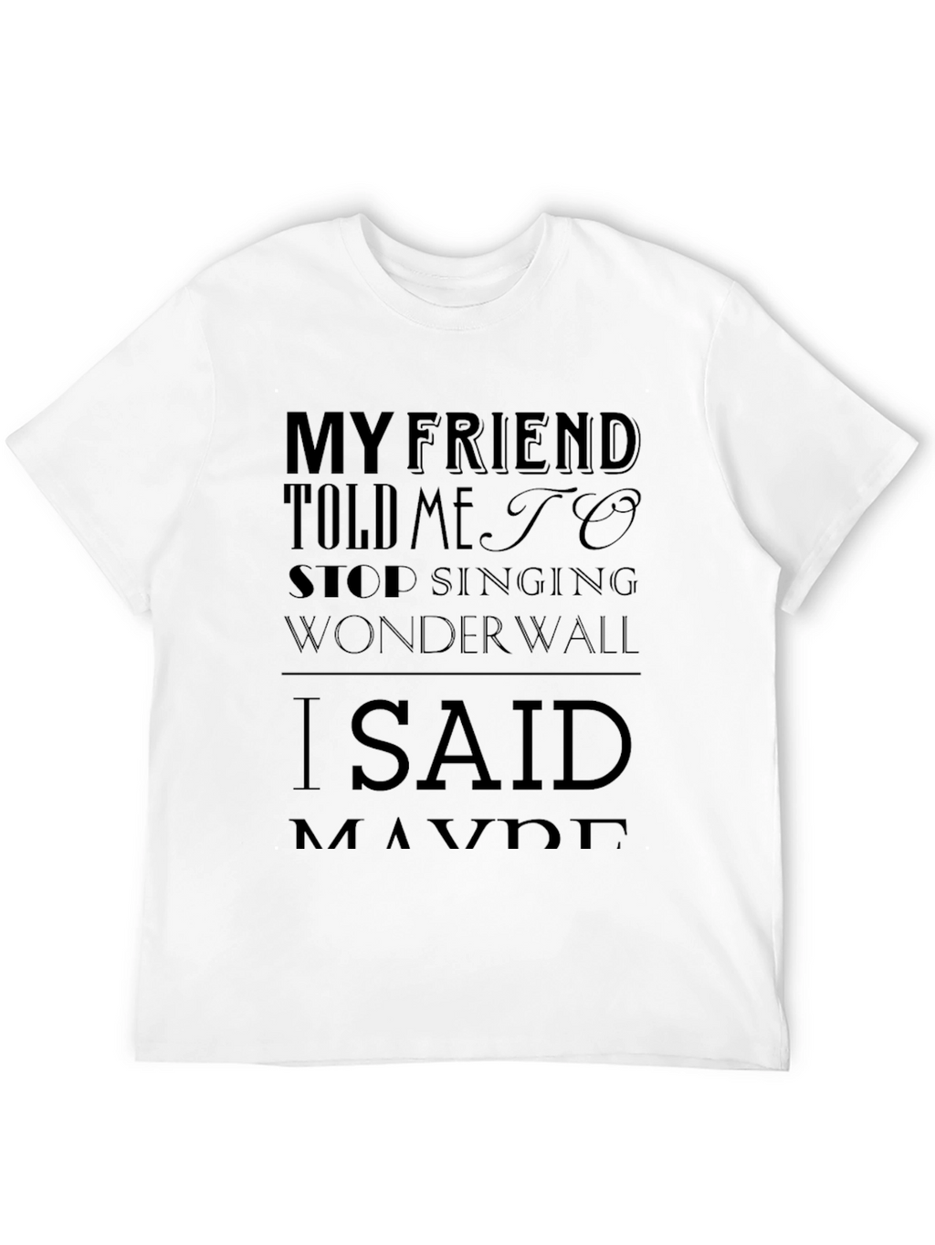 My Friend Told Me to Stop Singing Wonderwall T-Shirt