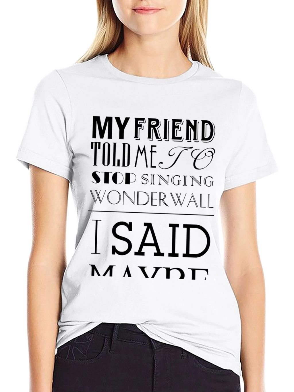 My Friend Told Me to Stop Singing Wonderwall T-Shirt