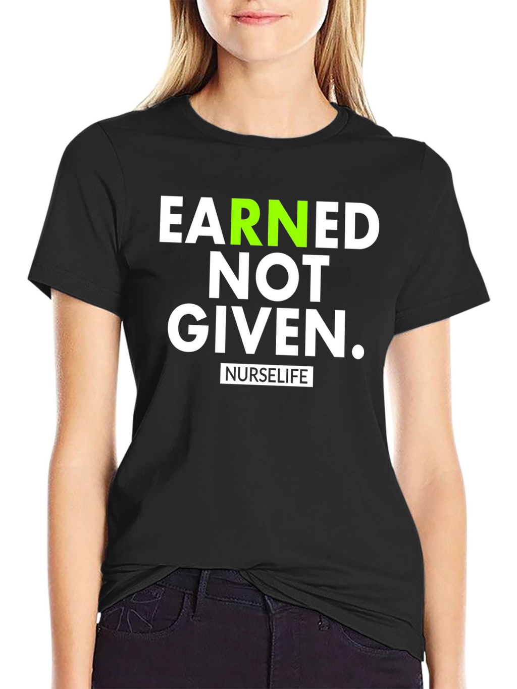 Earned Not Given NurseLife T-Shirt