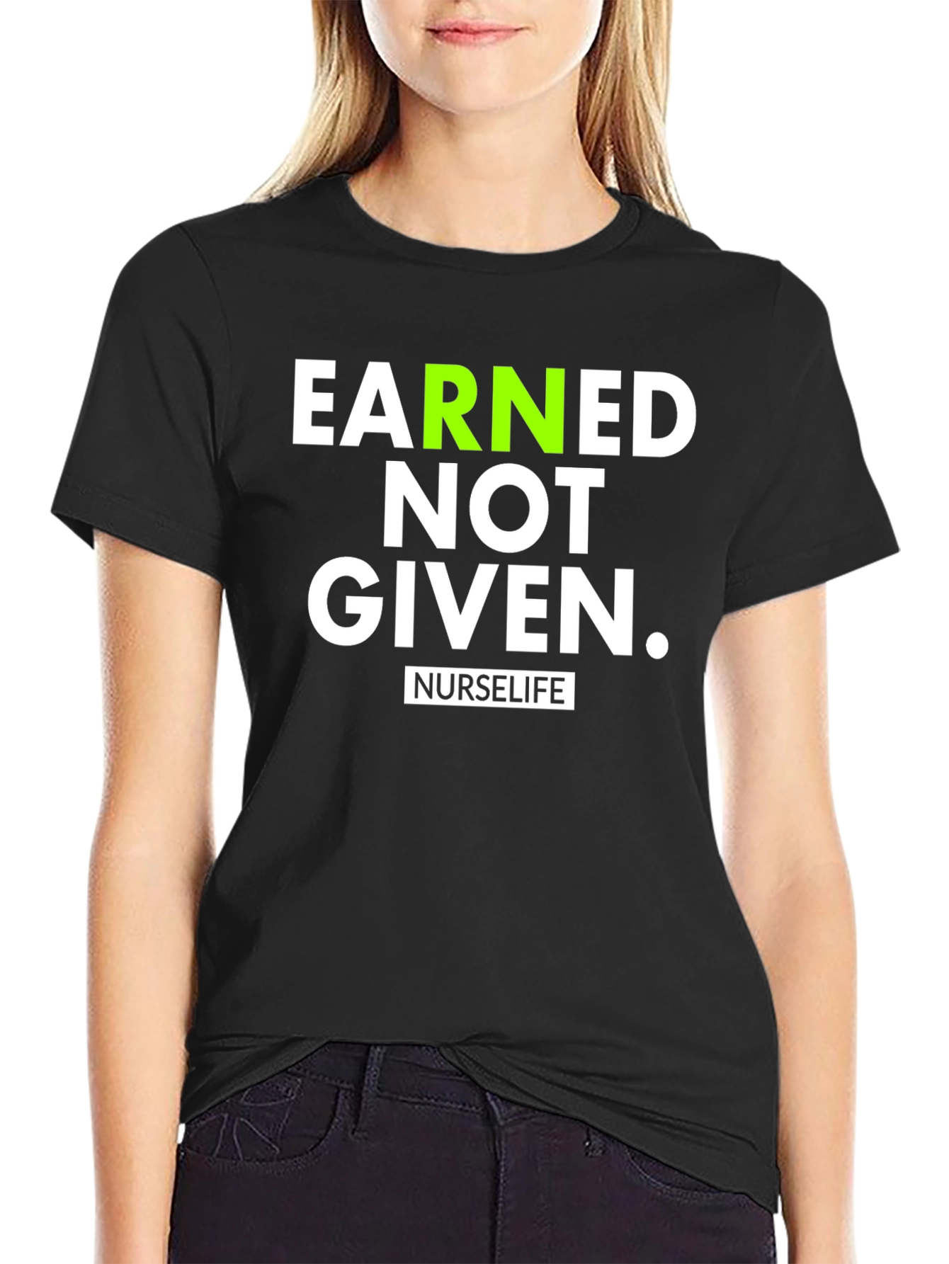 Earned Not Given NurseLife T-Shirt