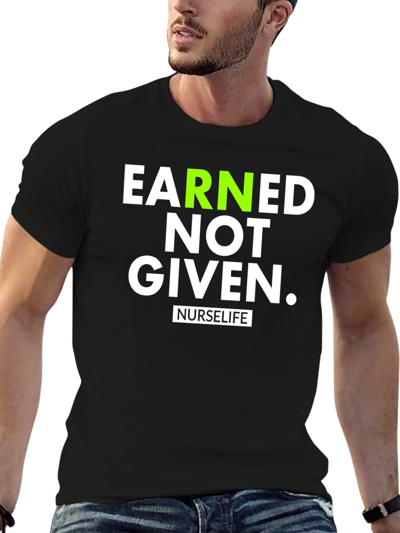 Earned Not Given NurseLife T-Shirt