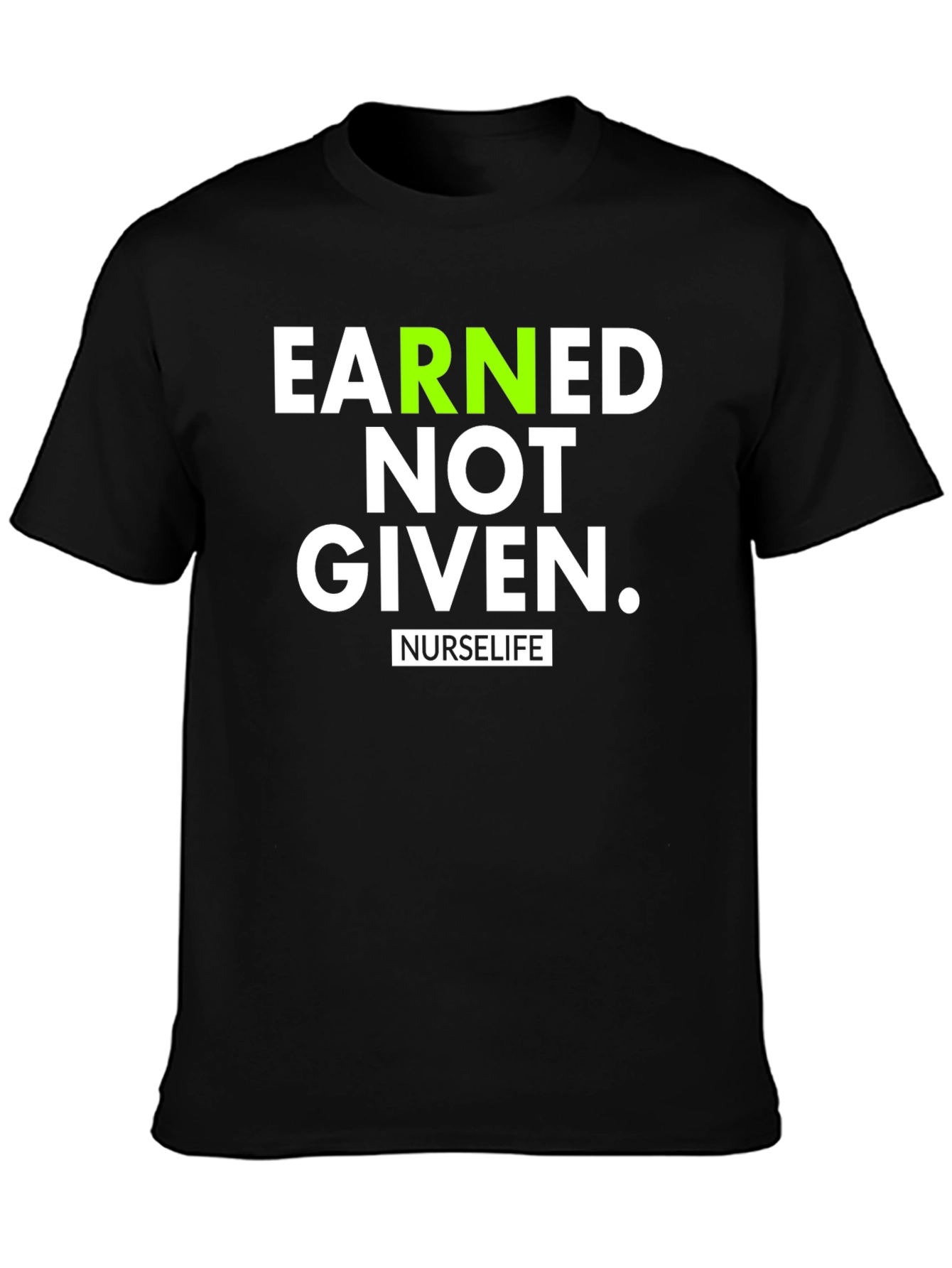 Earned Not Given NurseLife T-Shirt