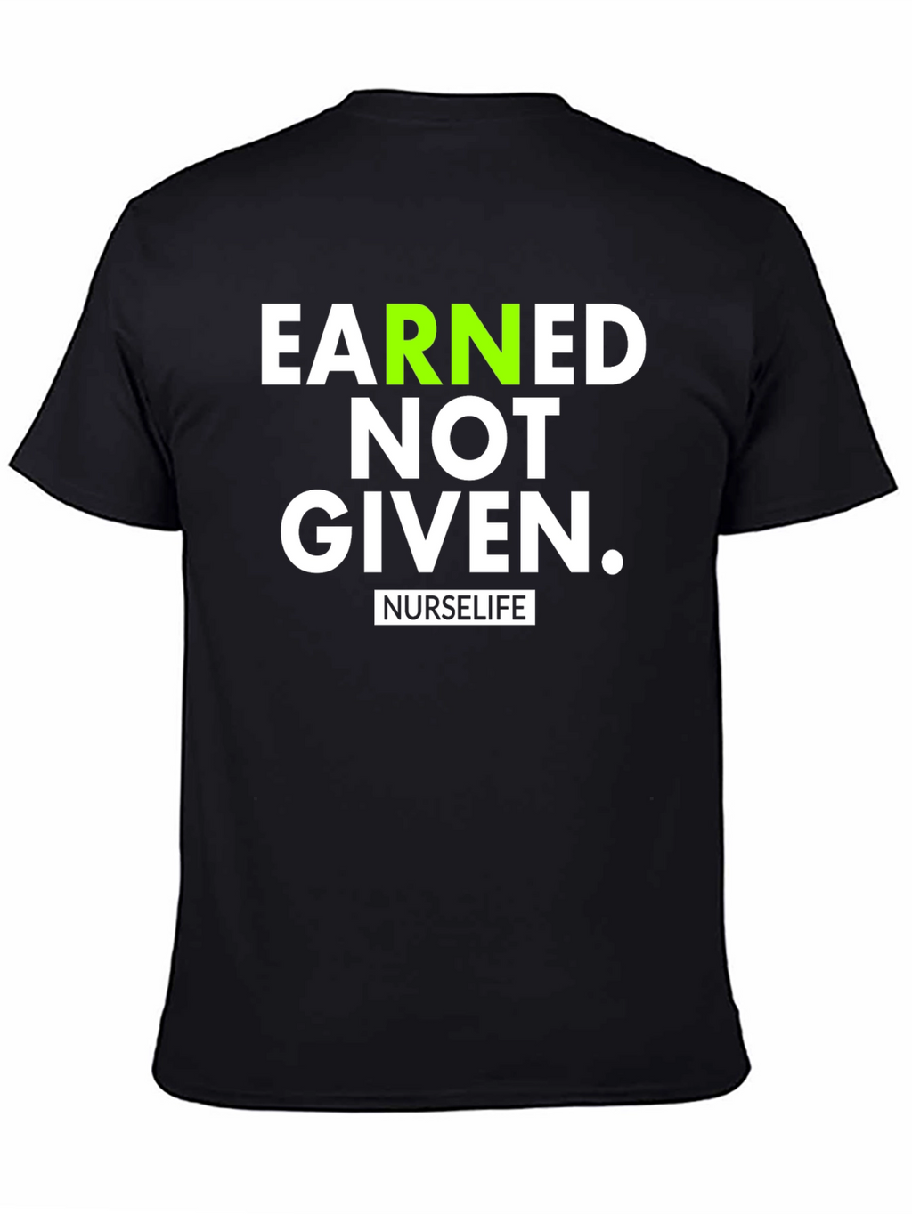Earned Not Given NurseLife T-Shirt