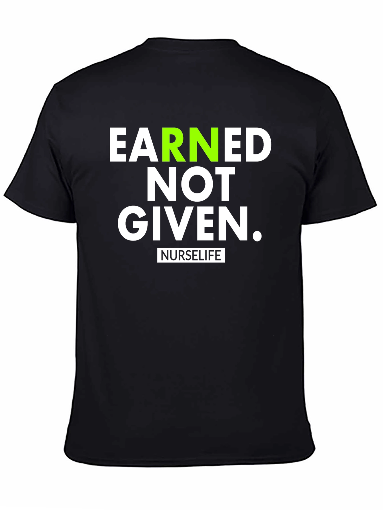 Earned Not Given NurseLife T-Shirt