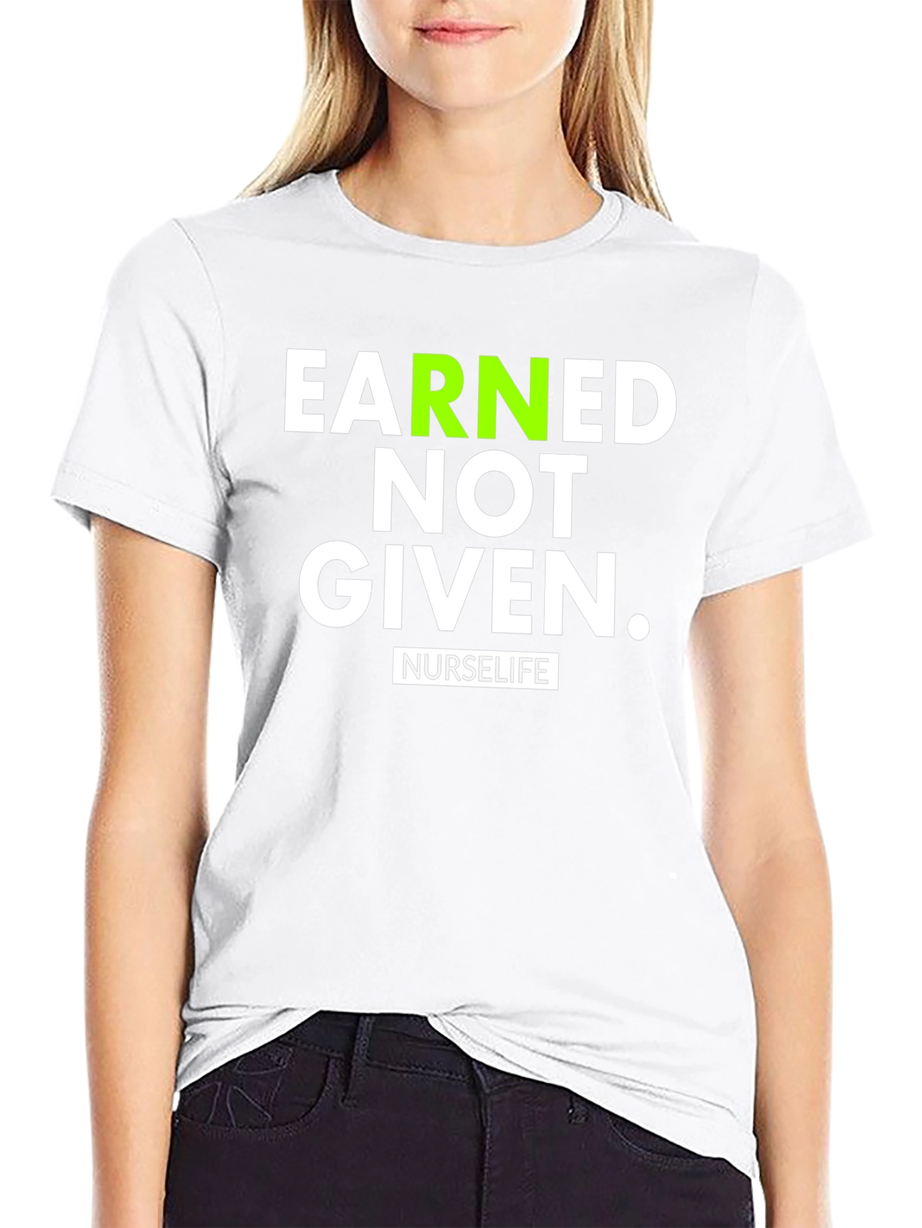 Earned Not Given NurseLife T-Shirt