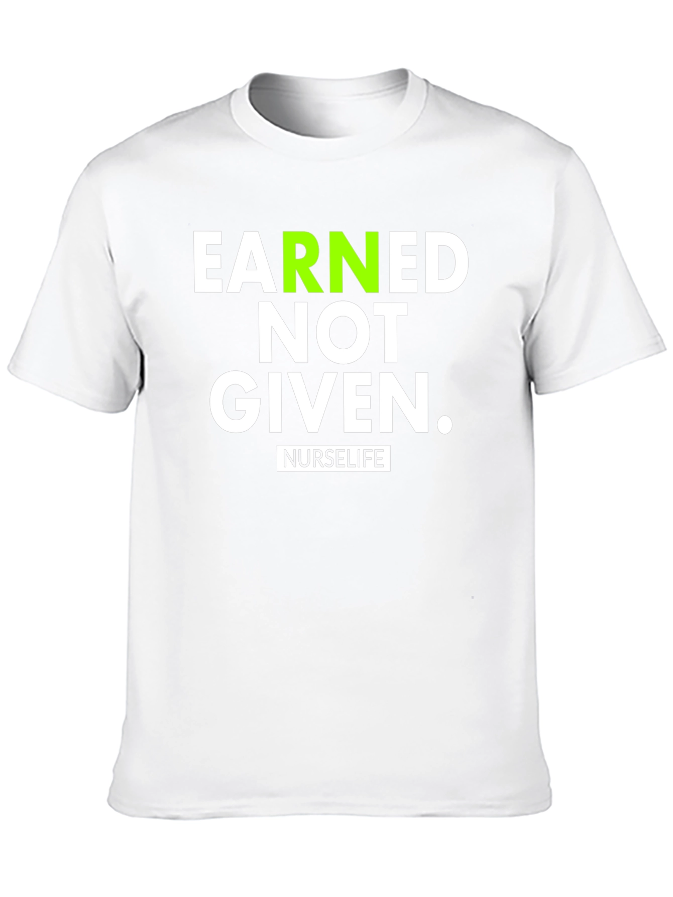 Earned Not Given NurseLife T-Shirt