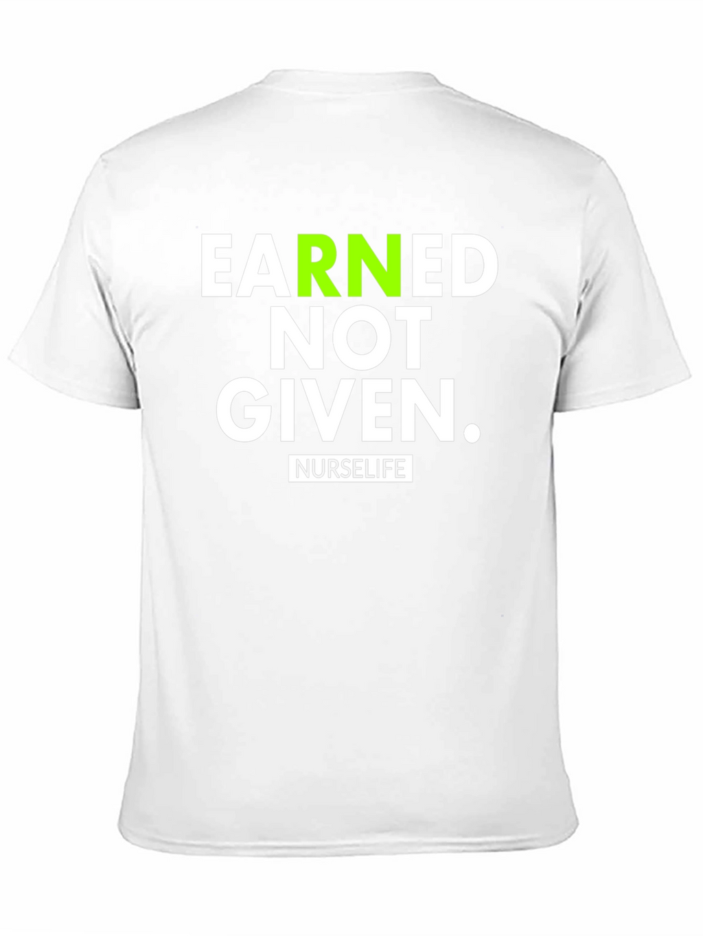 Earned Not Given NurseLife T-Shirt