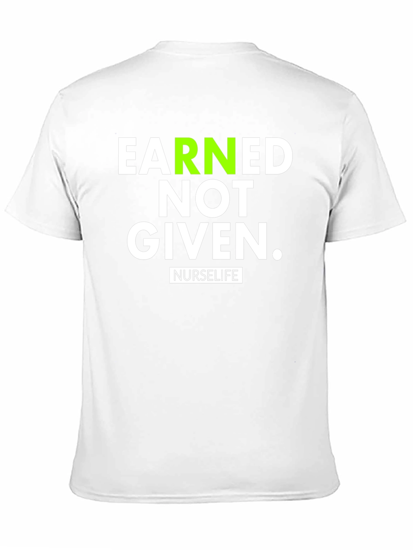 Earned Not Given NurseLife T-Shirt
