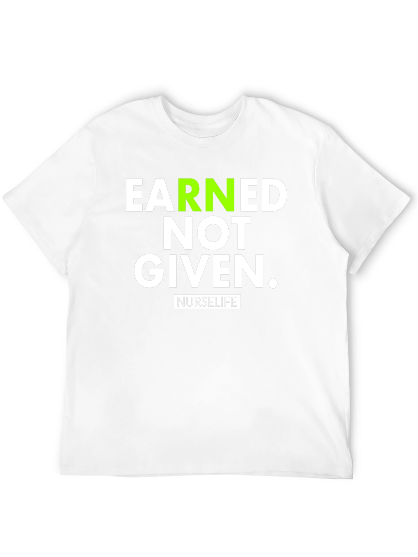 Earned Not Given NurseLife T-Shirt