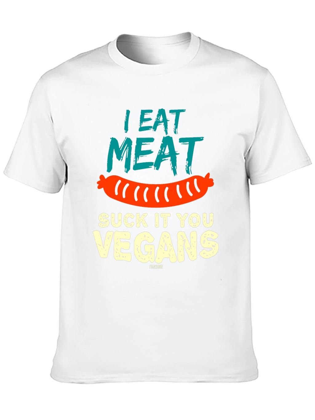 I Eat Meat Suck It You Vegans T-Shirt