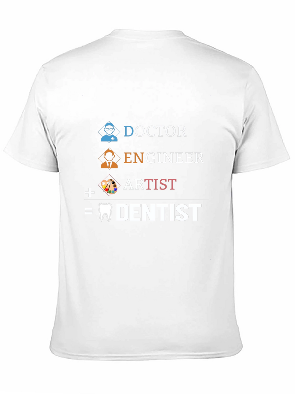 Doctor Engineer Artist = Dentist T-Shirt