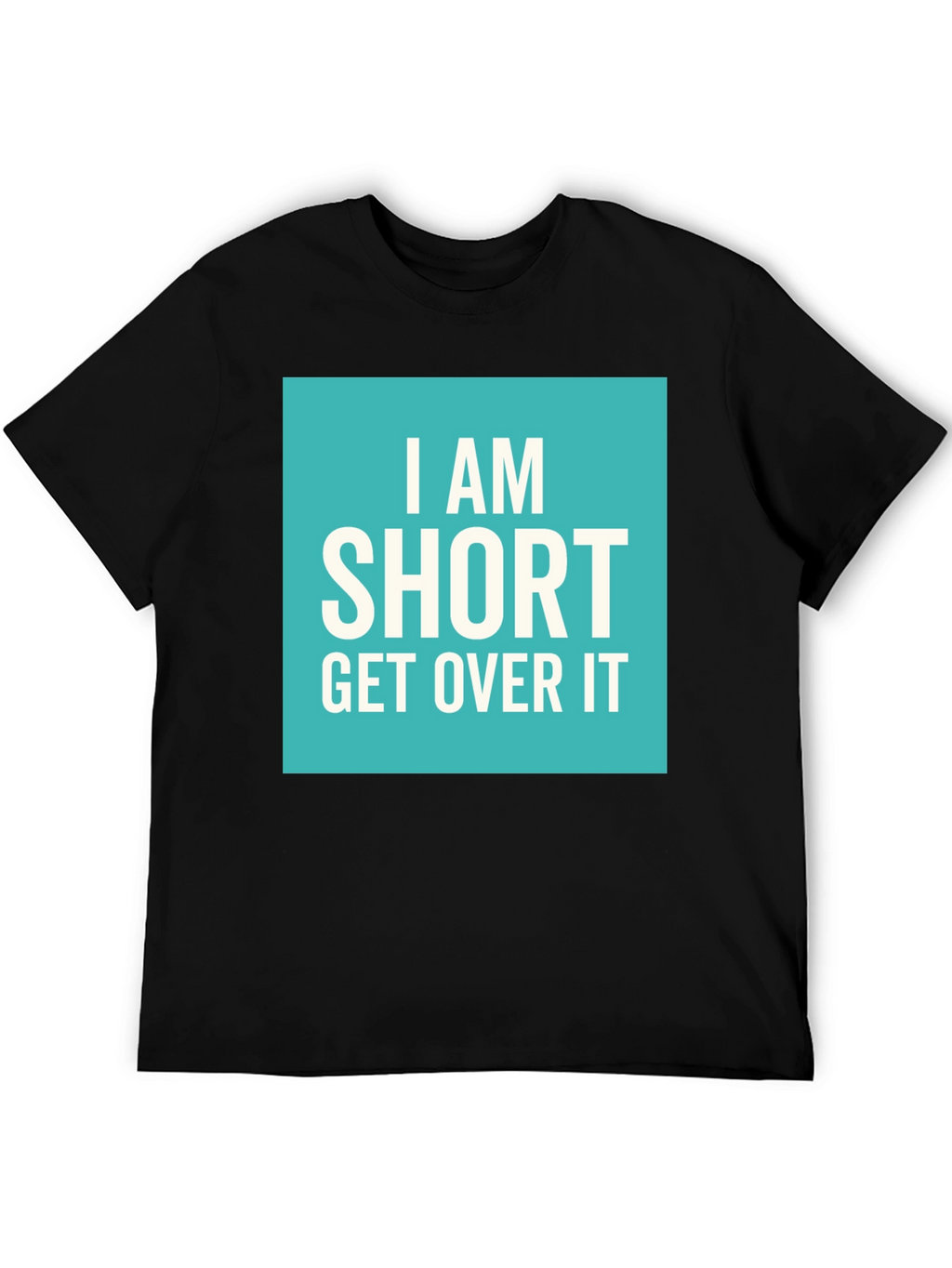 Funny I Am Short Get Over It T-Shirt