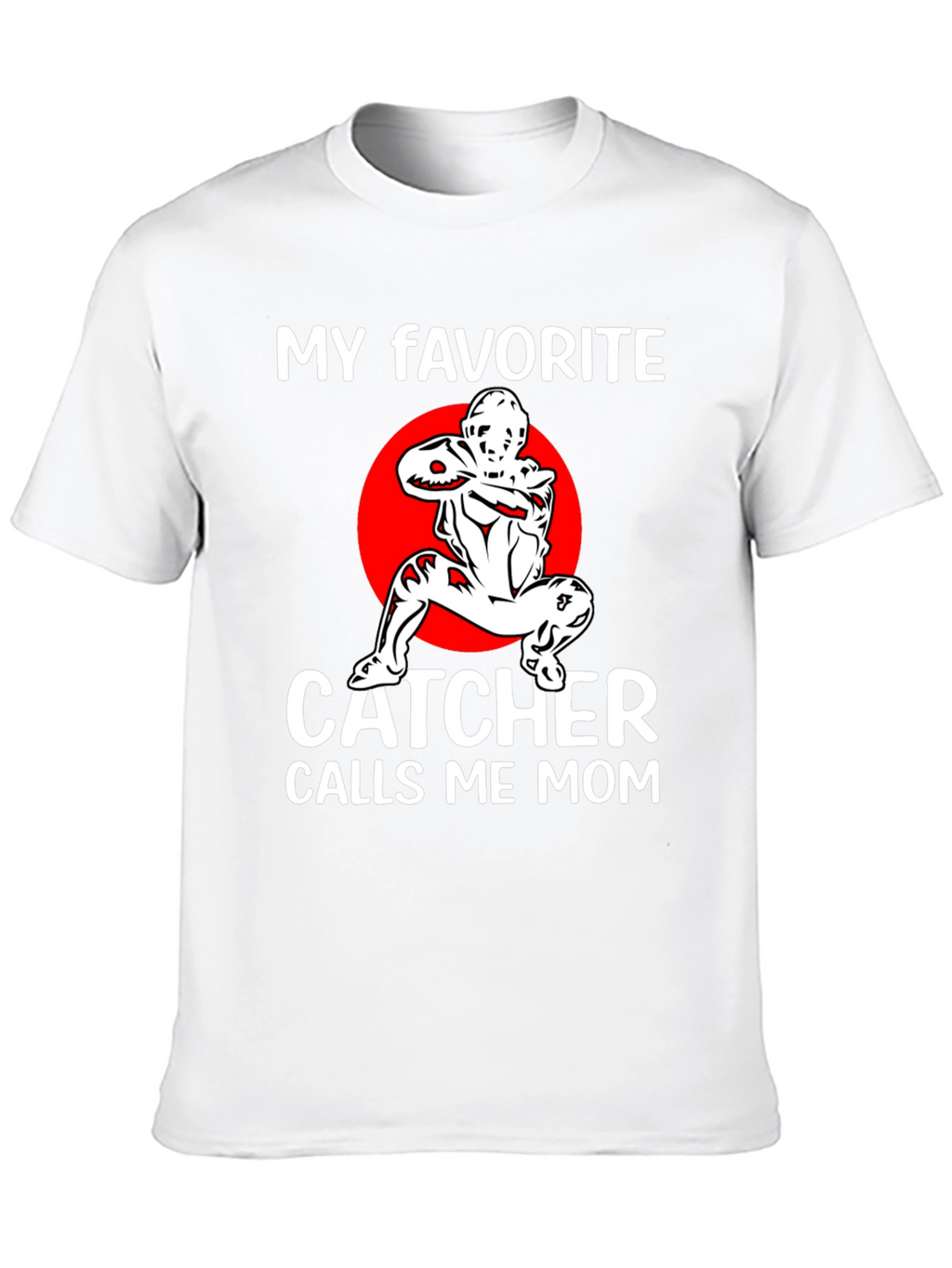 My Favorite Catcher Calls Me Mom T-Shirt