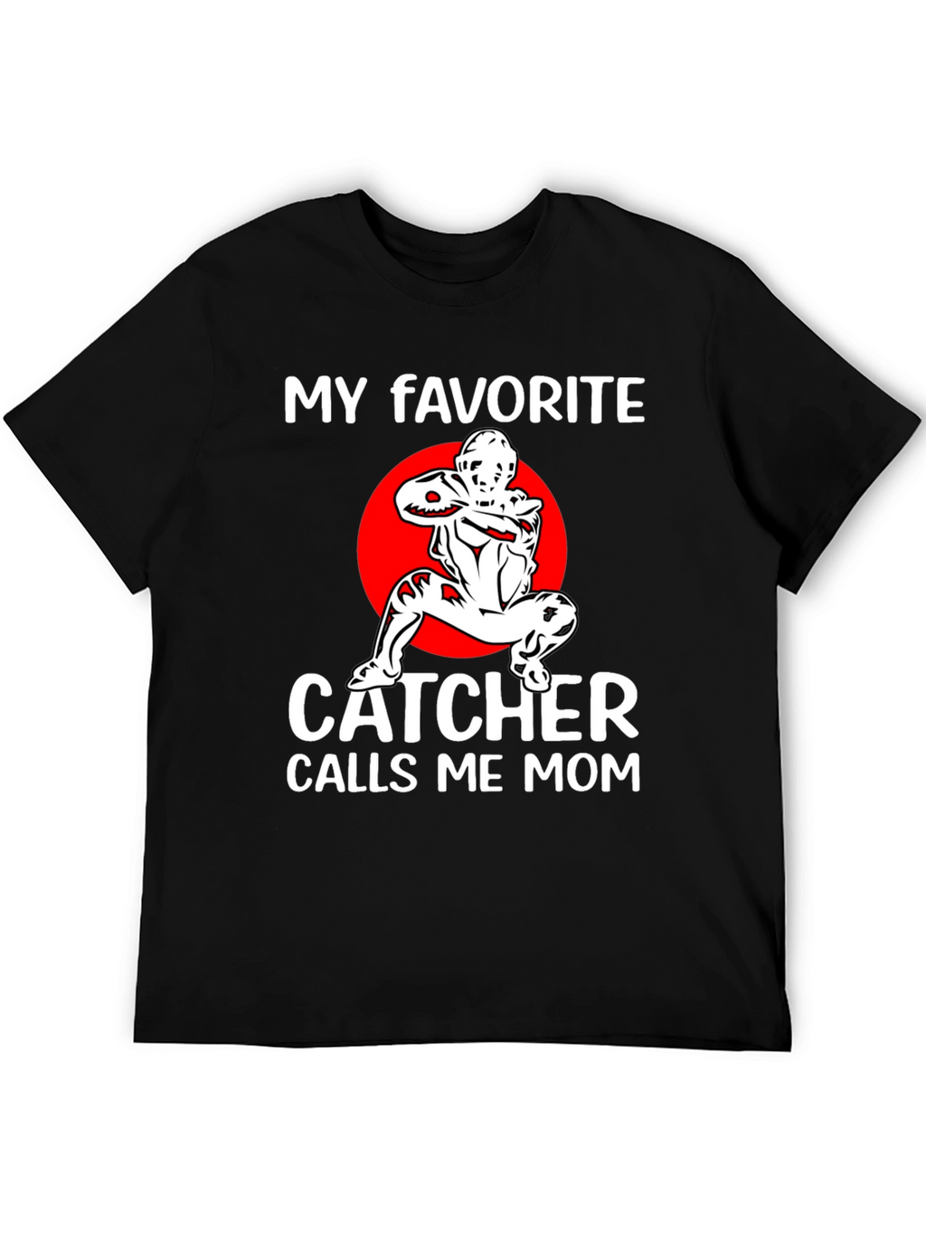 My Favorite Catcher Calls Me Mom T-Shirt