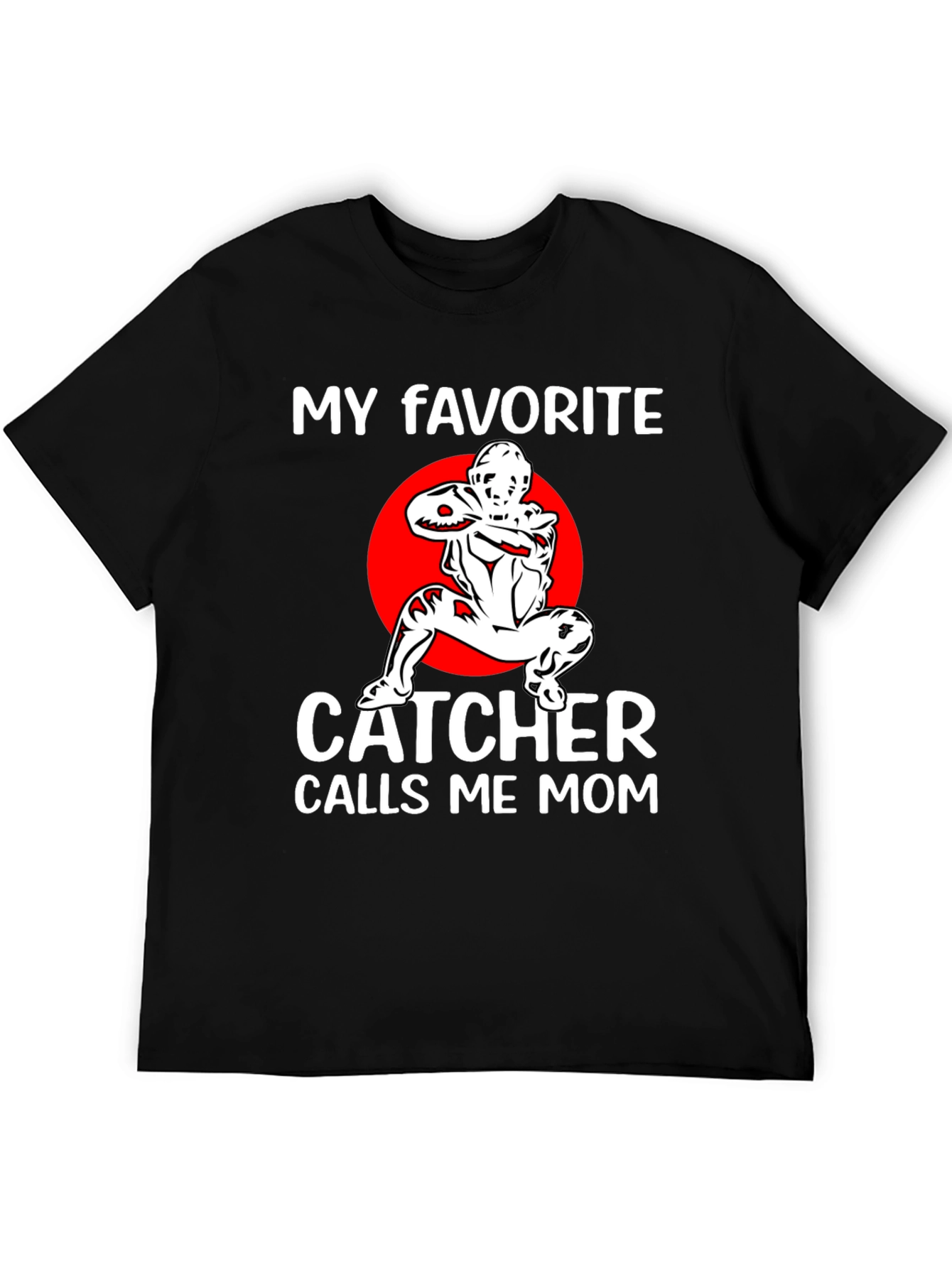 My Favorite Catcher Calls Me Mom T-Shirt