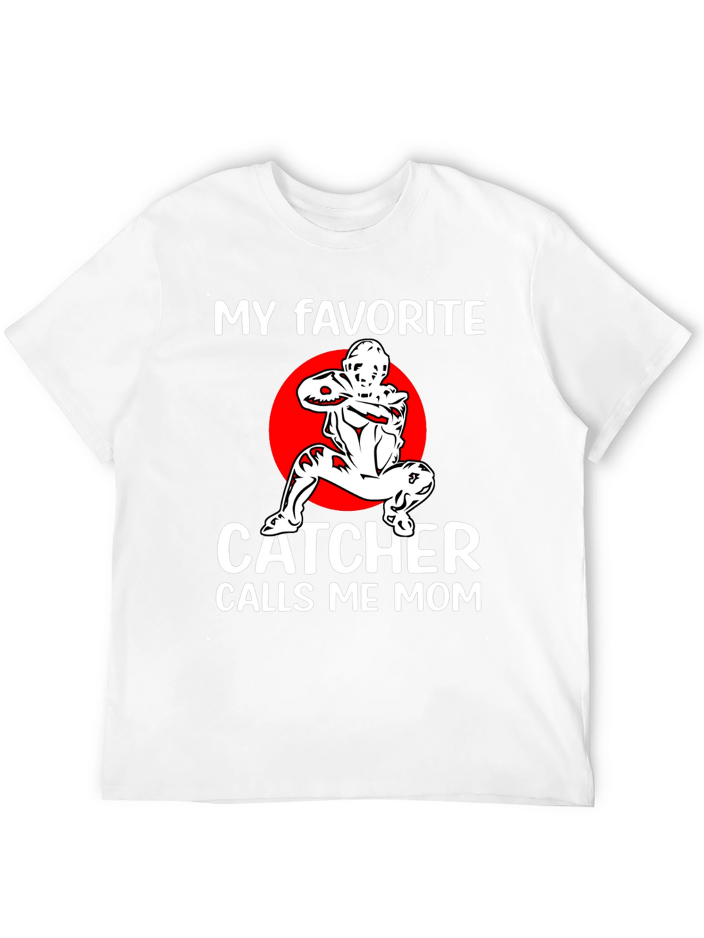 My Favorite Catcher Calls Me Mom T-Shirt