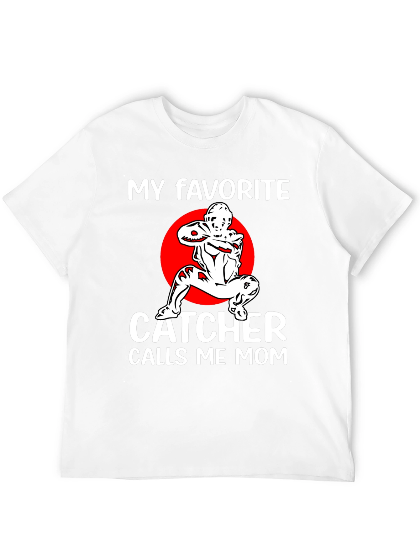 My Favorite Catcher Calls Me Mom T-Shirt