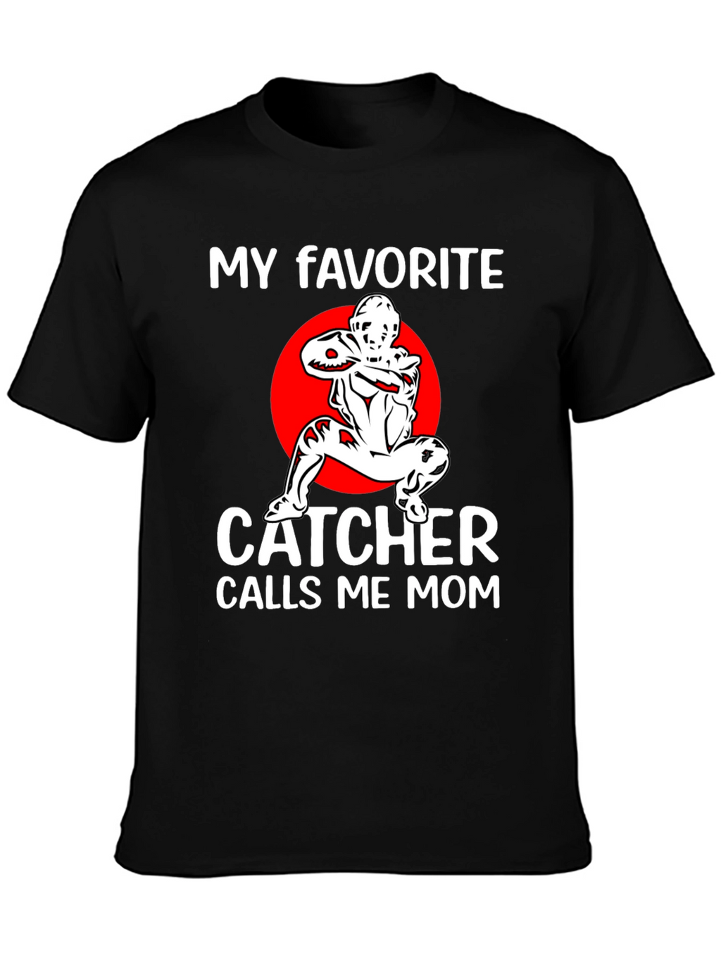 My Favorite Catcher Calls Me Mom T-Shirt