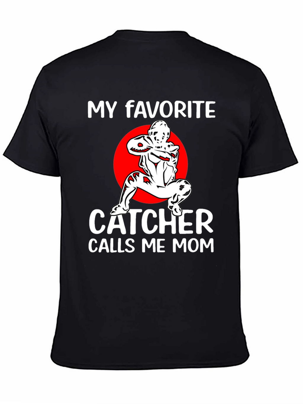 My Favorite Catcher Calls Me Mom T-Shirt