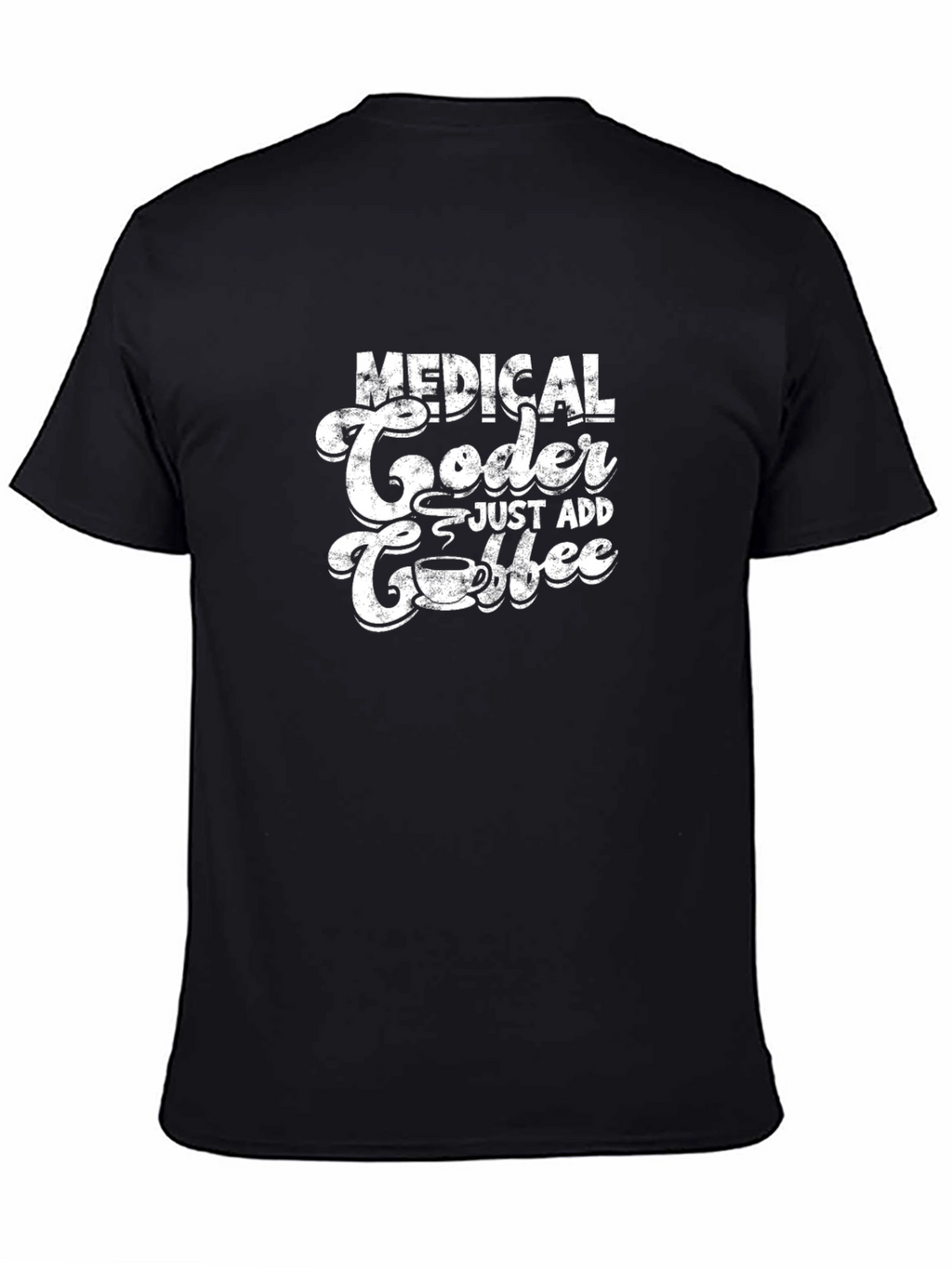 Medical Coder Just Add Coffee Graphic T-Shirt